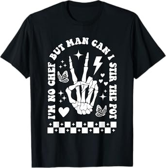But Man Can I Stir The Pot Shirt Funny Sarcastic Skeleton T-Shirt
