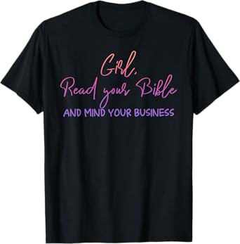 Girl Read Your Bible And Mind Your Business Design T-Shirt