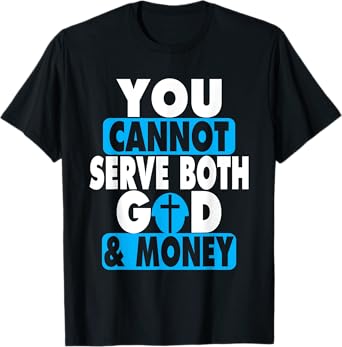 You Cannot Serve Both God and Money Jesus Christian t-shirt