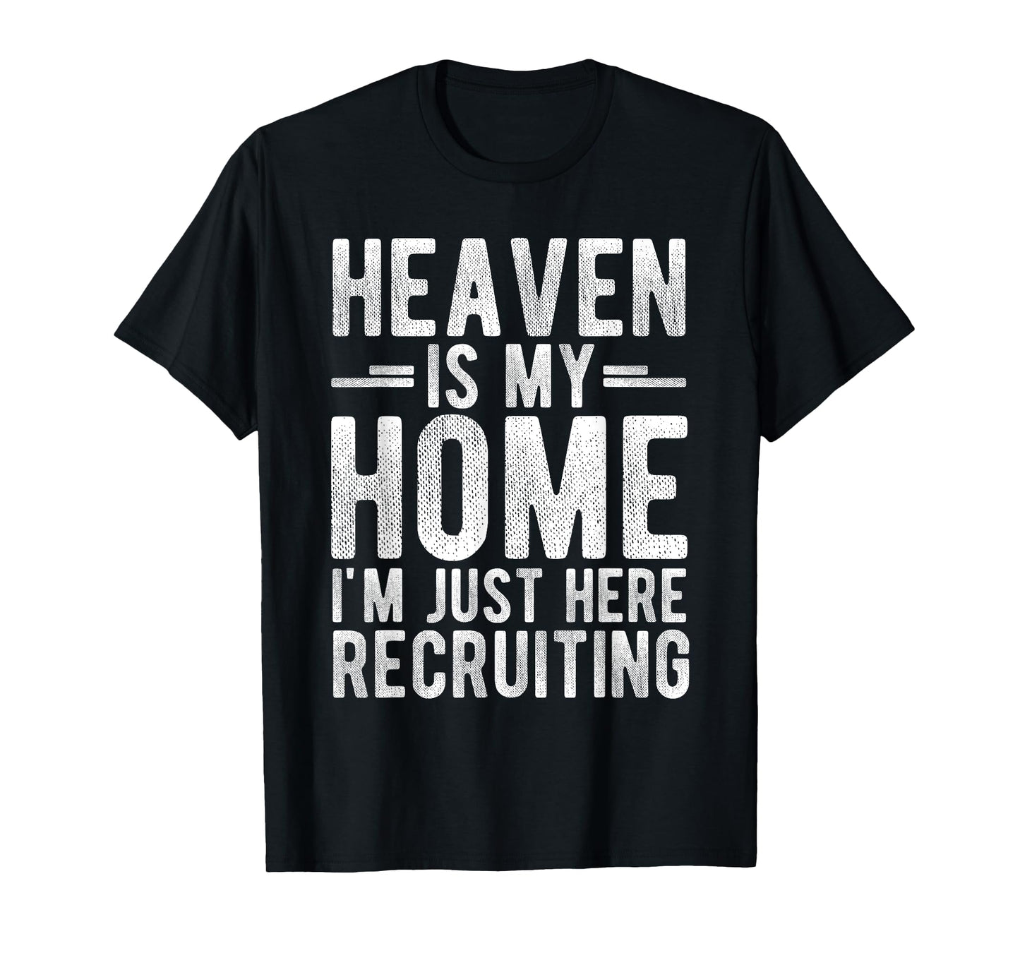 Heaven is My Home I'm JUST HERE Recruiting T-Shirt