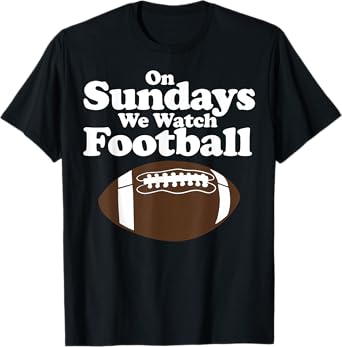 On Sundays We Watch Football Funny Football T-Shirt