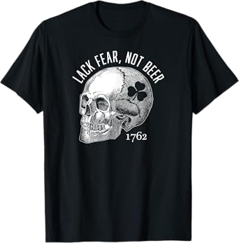 Lack Fear Not Beer St Patrick's Day 1762 Skull T-shirt