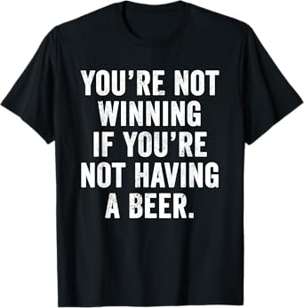 Weekend Warrior T-Shirt You're Not Winning Craft Beer Lover T-Shirt