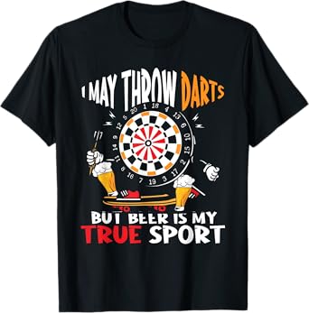 I May Throw Darts But Beer Is My True Sport Funny Dart T-Shirt