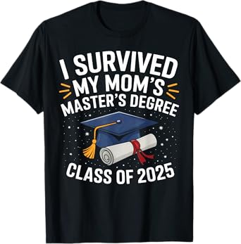 I Survived My Moms Masters Degree Class Of 2025 Mastered It T-Shirt