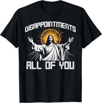 Disappointments All Of You Jesus Funny Christian Women Men T-Shirt