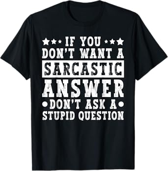 If You Dont Want a Sarcastic Answer Funny Saying Humor Quote T-Shirt