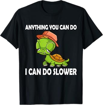 Anything You Can Do - I Can Do Slower Funny Slow Turtle T-Shirt