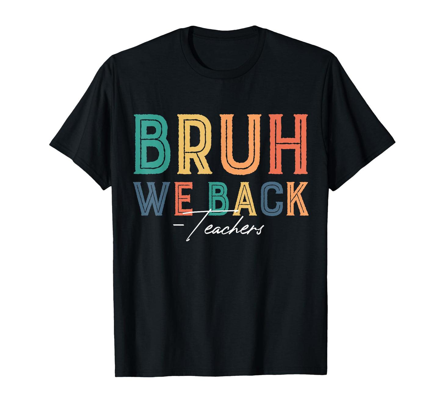 Bruh We Back Teachers Back To School Teaching Teacher Life T-Shirt
