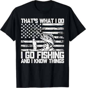 That's What I Do I Go Fishing And I Know Things T-Shirt