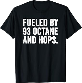 Weekend Warrior T-Shirt Fueled by 93 Octane and Hops Beer T-Shirt