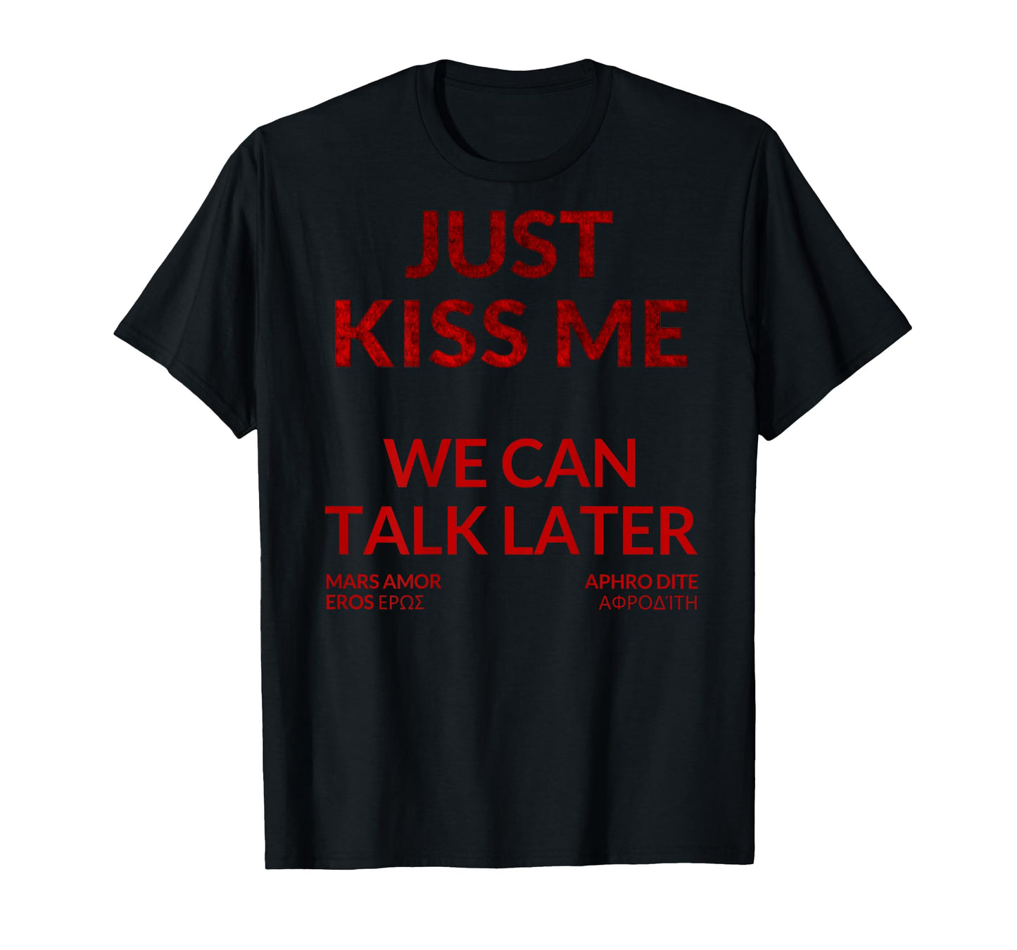 Just Kiss ME - We Can Talk Later T-Shirt