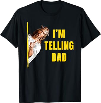 I'm Telling Dad Funny Jesus Christ Meme Christian Quote T-Shirt