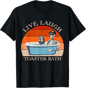 Live Laugh Toaster Bath Skeleton | Dark Humor Meme Halloween T-Shirt