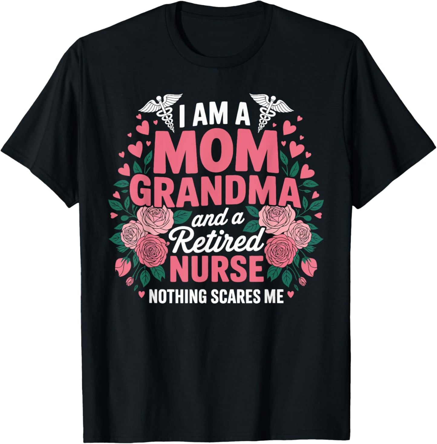 I Am A Mom Grandma and a Retired Nurse Nothing Scares Me T-Shirt