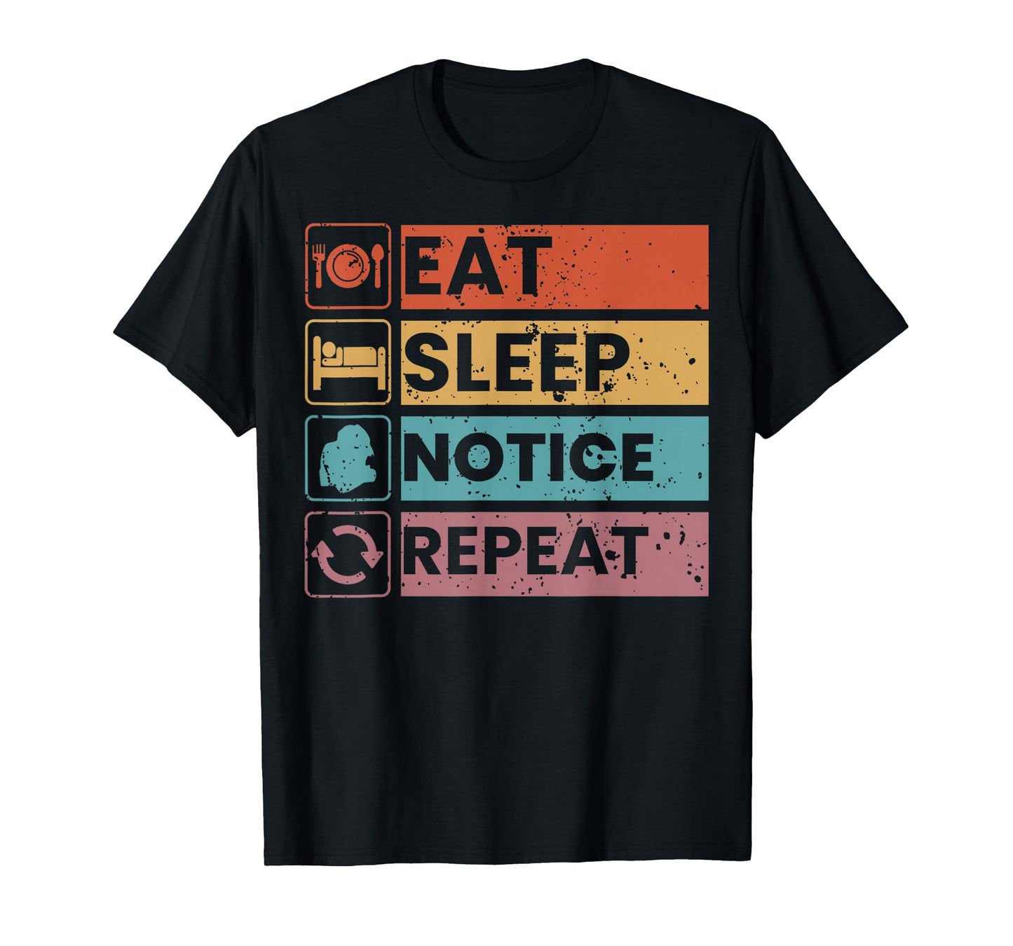 Eat Sleep Notice Repeat Funny Meme Vintage Humor Men Women T-Shirt