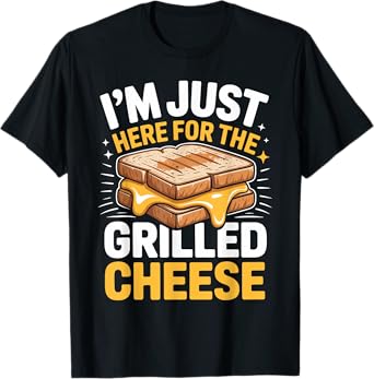 Grilled Cheese Funny I'm Just Here For The Grilled Cheese T-Shirt
