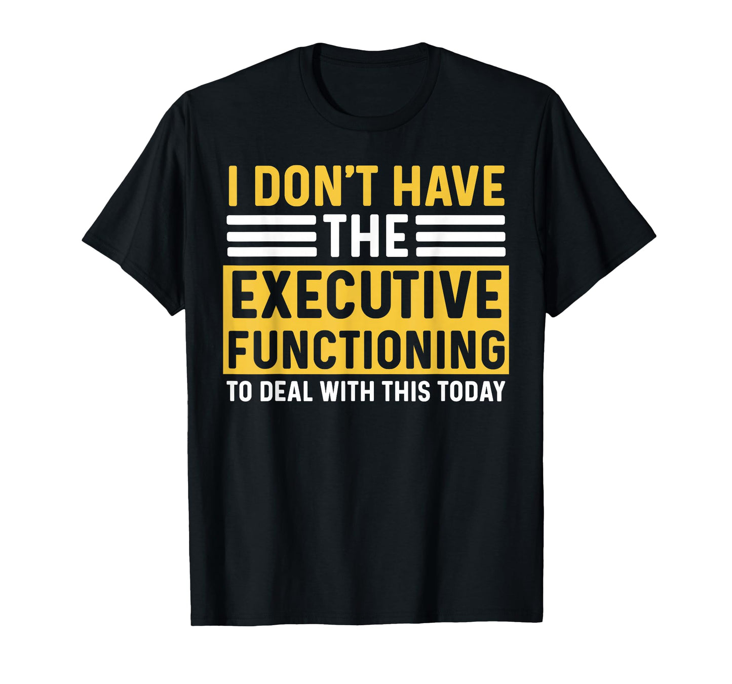 ADHD For Men Women Executive Functioning Funny Overwhelm T-Shirt