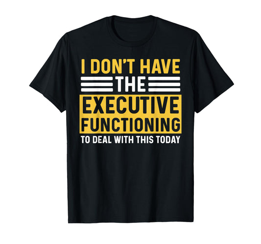 ADHD For Men Women Executive Functioning Funny Overwhelm T-Shirt