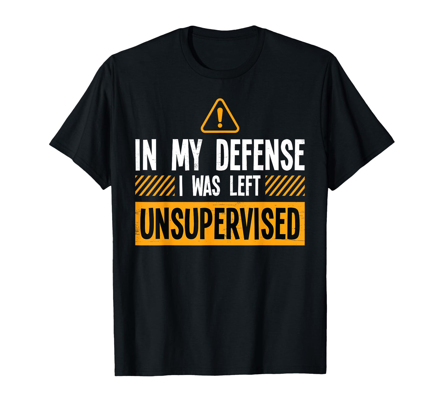 In My Defense I Was Left Unsupervised Funny Kids Men Women T-Shirt