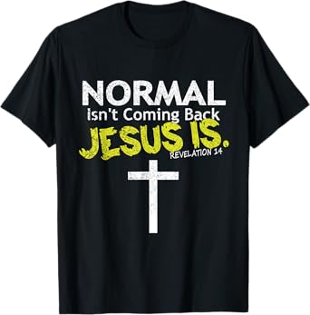 Normal Isn't Coming Back Jesus Is T-Shirt