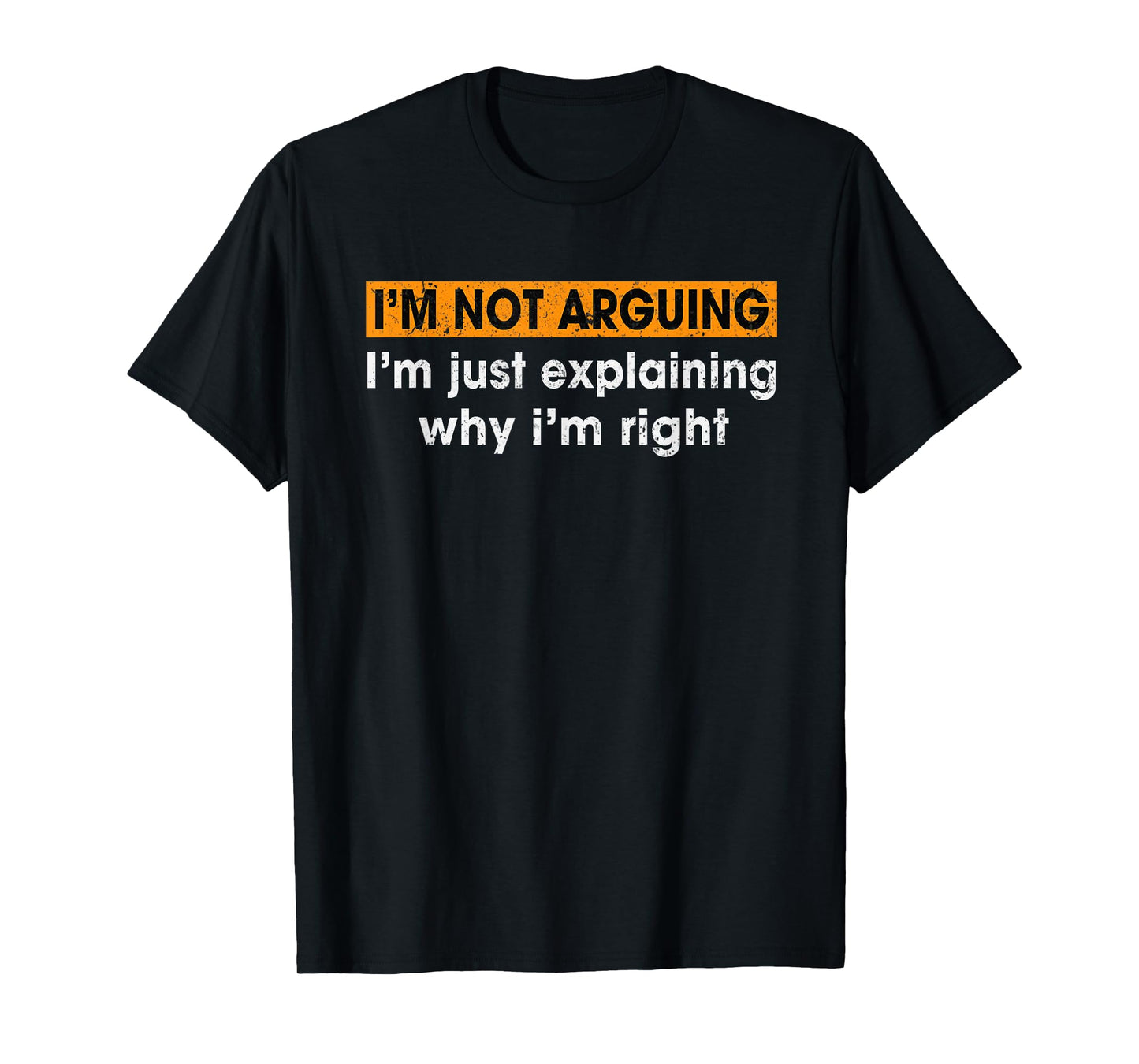 Funny Sayings I’m Not Arguing Just Explaining Why I'm Right T-Shirt