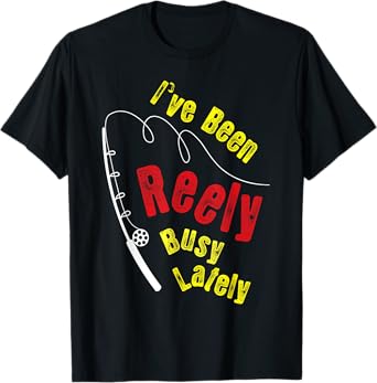 Fishing Saying Funny Fisherman I've Been Reely Busy T-Shirt