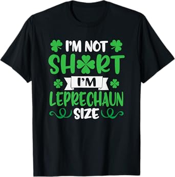 I'm Not Short I'm Leprechaun Size Funny St. Patty's Day T-Shirt