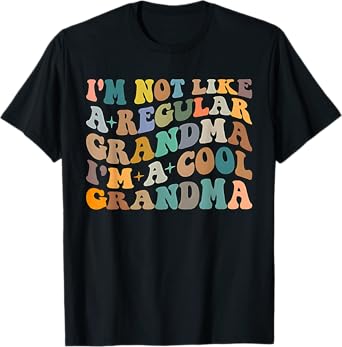 I'm Not Like a Regular Grandma, I'm a Cool Grandma T-Shirt
