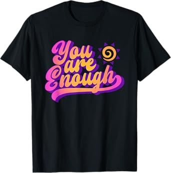 You Are Enough - Positive Quote You Matter T-Shirt