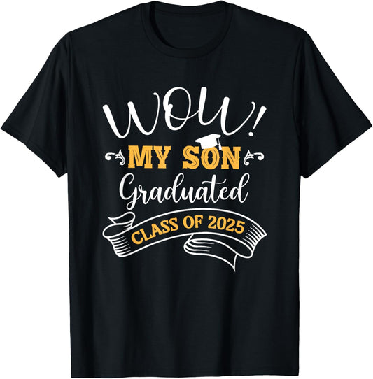Wow My Son Graduated Class of 2025 Graduation 25 Mom Dad Son T-Shirt