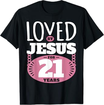 Loved By Jesus For 21 Years - 21st Birthday T-Shirt