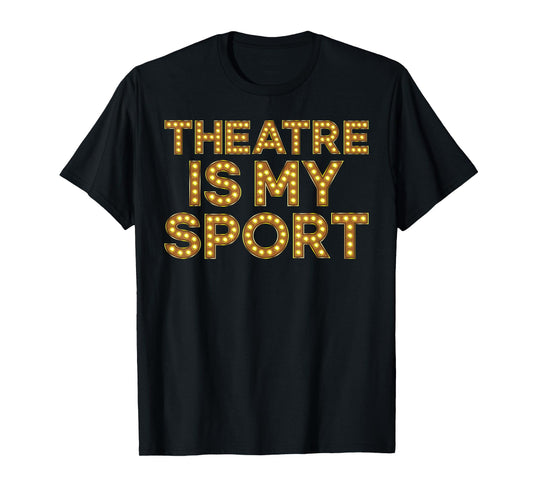 Theatre is My Sport Funny Theater Nerd Drama Rehearsal T-Shirt
