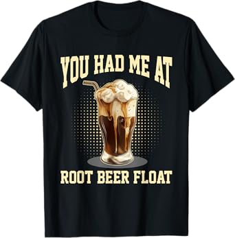 Funny You Had Me at Root Beer Float Root Beer Float T-Shirt