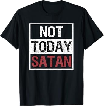 Not Today Satan T-Shirt Funny Saying Christian Love Tshirt T-Shirt