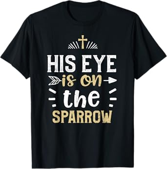 Lord: His eye is on the sparrow - Jesus Sayings T-Shirt