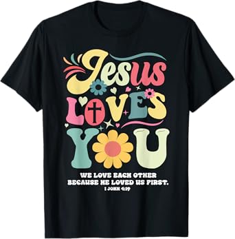 Jesus Loves You Christian Cross God Faith Flower Bible Pray T-Shirt