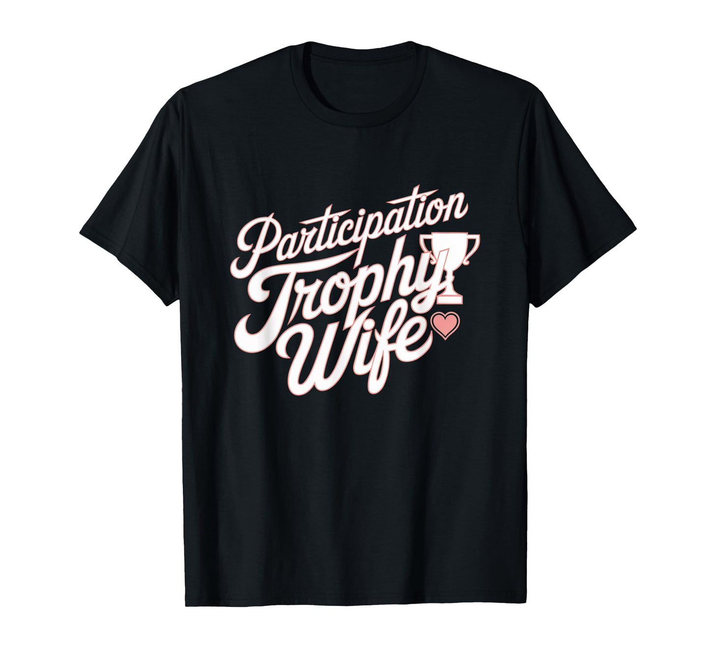 Participation Trophy Wife Funny Sarcastic Wives Design T-Shirt