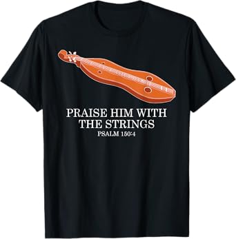 Appalachian Music Praise Him With The Strings Dulcimer T-Shirt