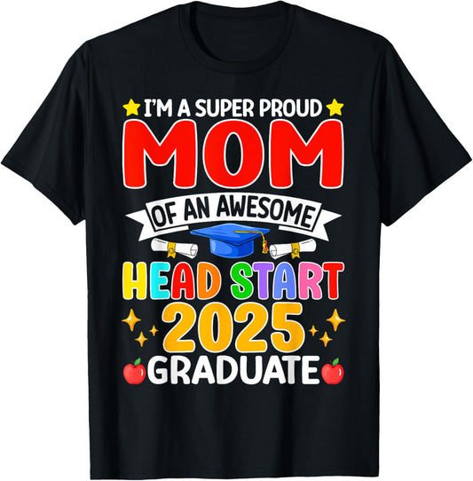 I’m A Super Proud Mom Of An Awesome Head Start 2025 Graduate T-Shirt