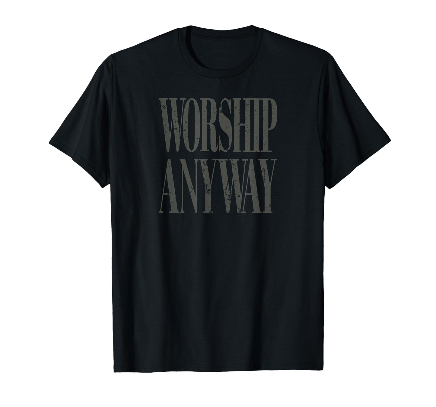 Worship Anyway Distressed Christian T-Shirt - T-Shirt | Black