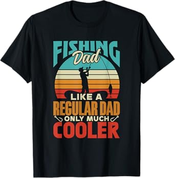 Fishing Dad Like A Regular Dad Only Much Cooler Fish Fisher T-Shirt