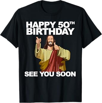 Jesus Happy 50th Birthday See You Soon Funny Group Birthday T-Shirt