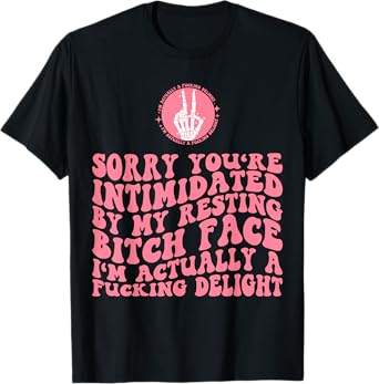 Sorry You're Intimidated By Resting Bitch Face I'm Actually T-Shirt