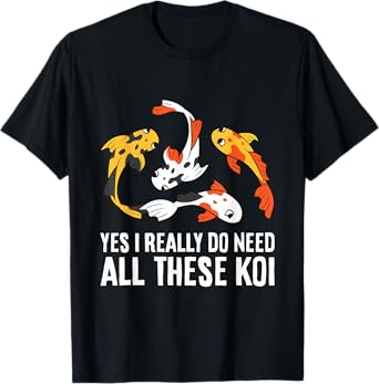 Koi Owner Koi Breeder Yes I Really Do Need All These Koi T-Shirt