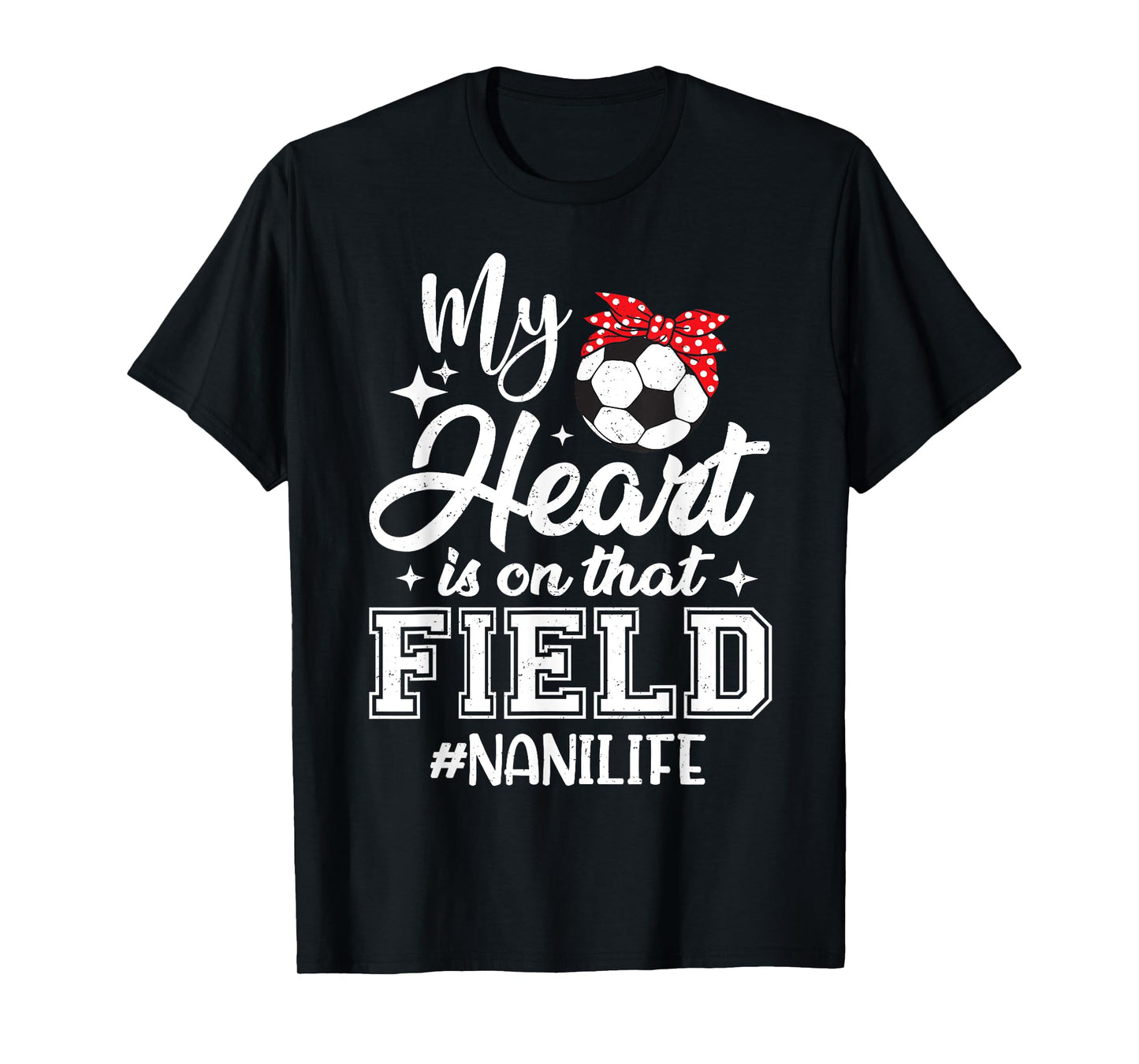 My Heart is On That Field Soccer Nani Grandma T-Shirt