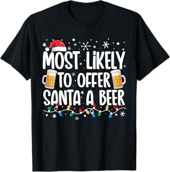 Most Likely To Offer Santa A Beer Funny Drinking Christmas T-Shirt