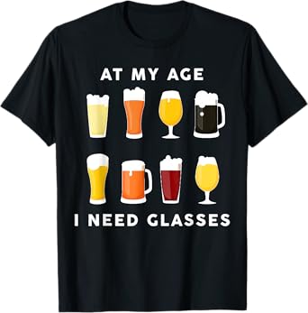 At My Age I Need Glasses Beer Stout T-Shirt