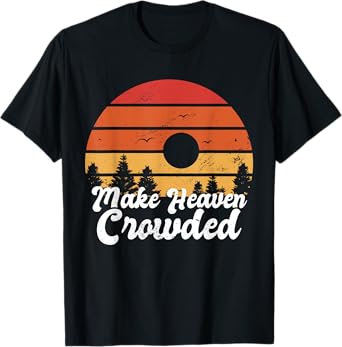Make Heaven Crowded Bible Verse Faith In Jesus Religious T-Shirt