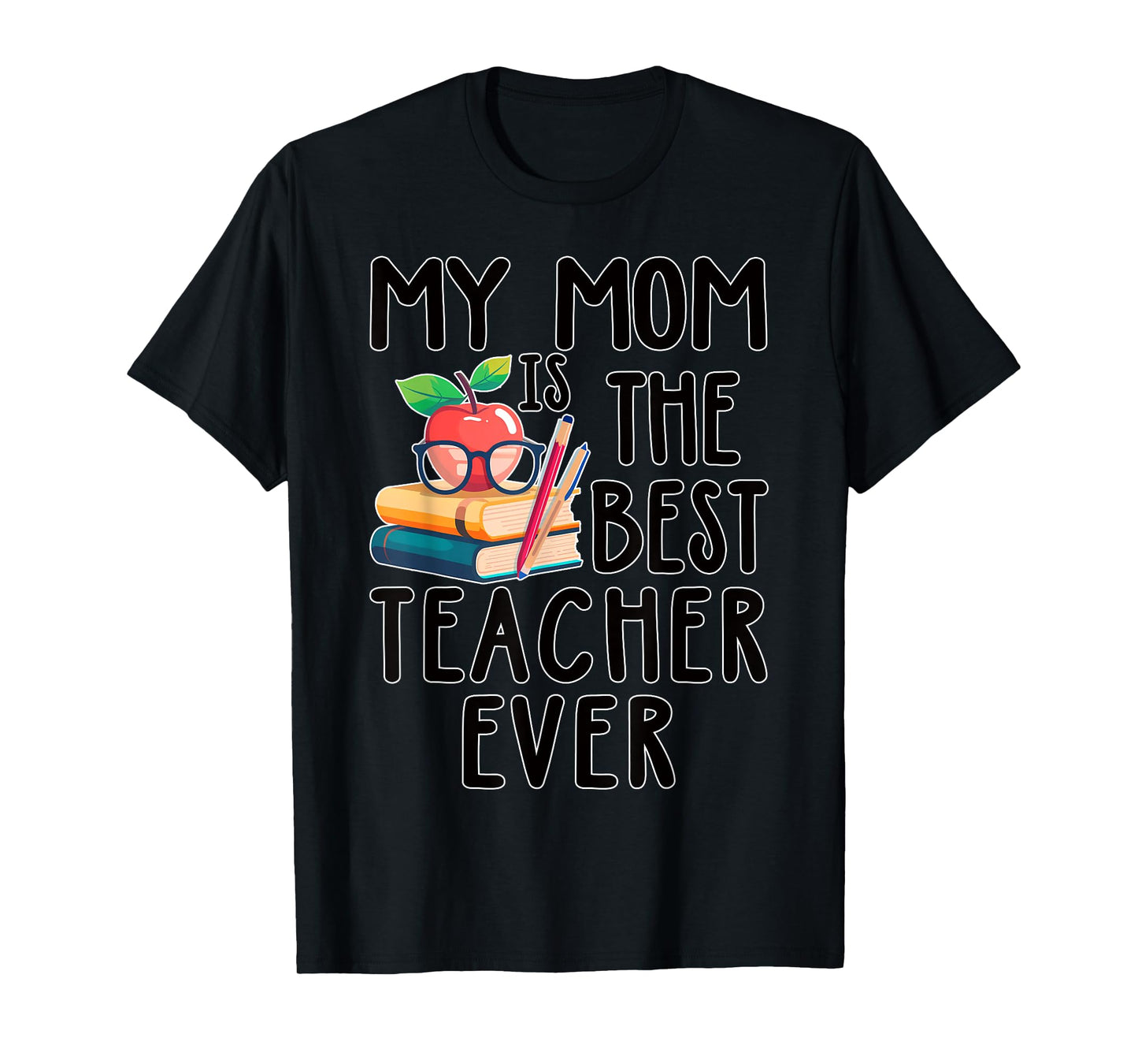 My Mom is the Best Teacher Ever Apple Books School Mother T-Shirt